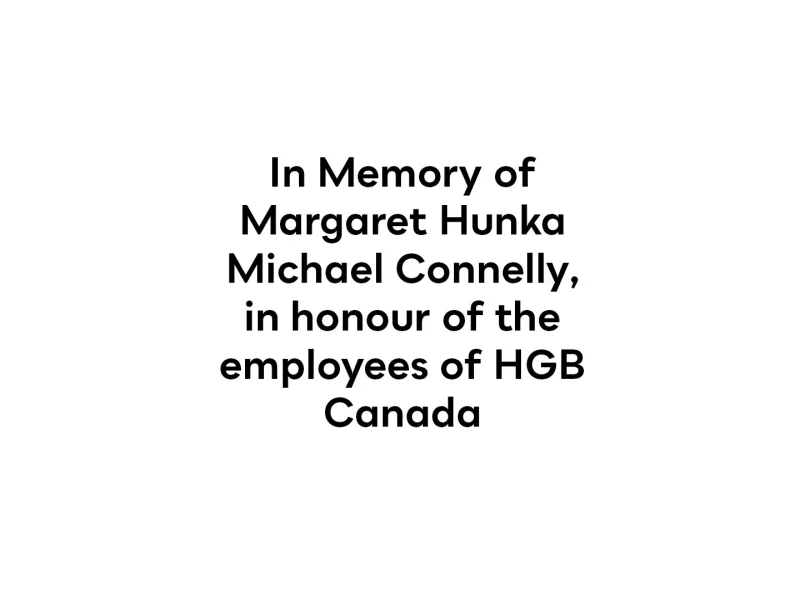 In Memory of Margaret Hunka Michael Connelly, in honour of the employees of HGB Canada