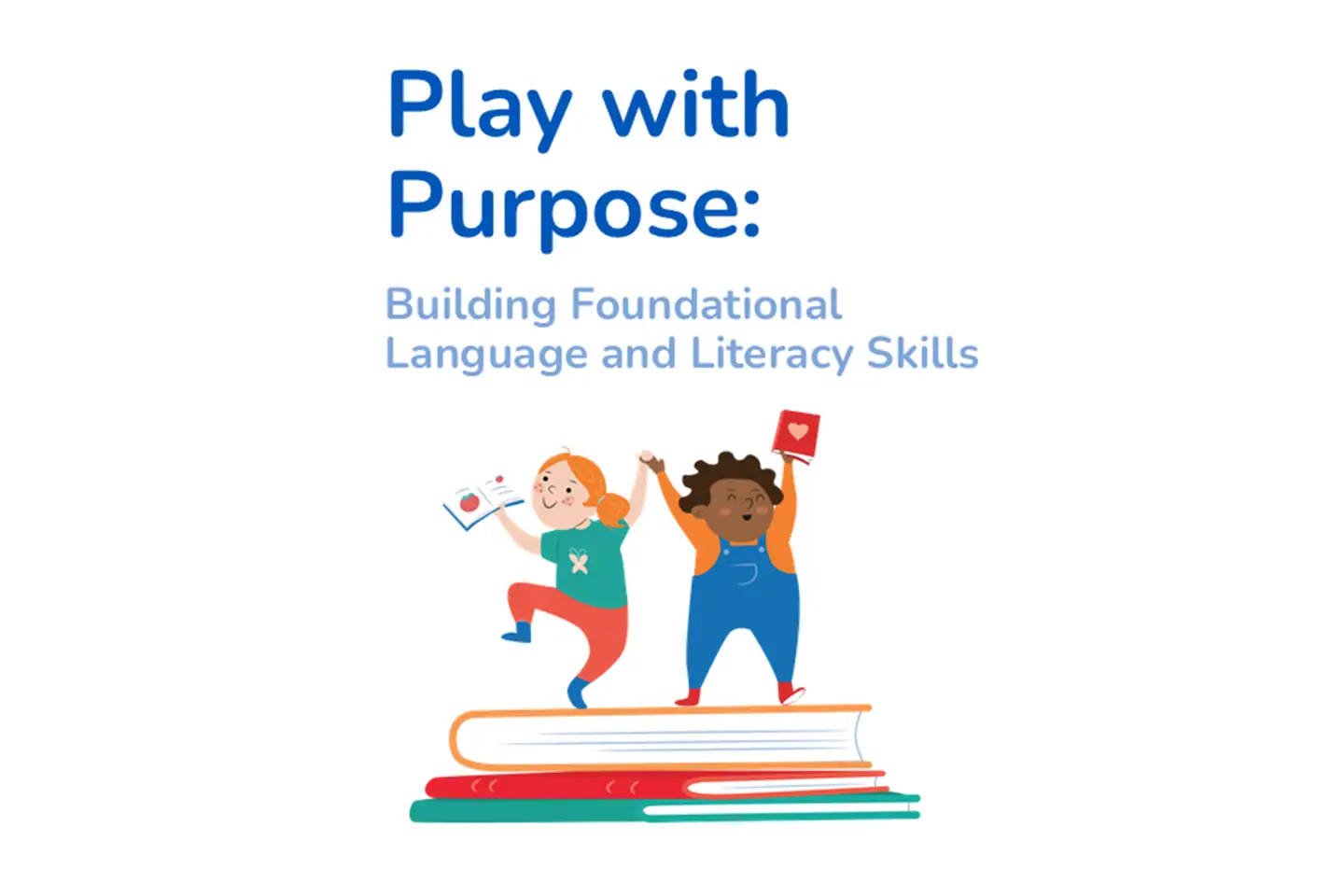 Play with Purpose: Nurturing Oral Language and Literacy in Children from Birth to Age 5